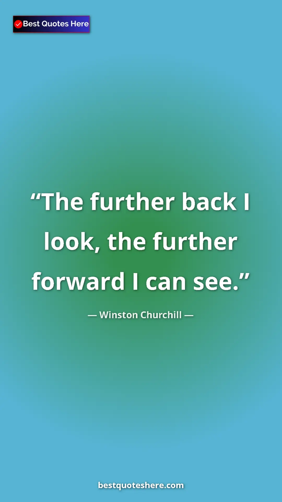 Winston Churchill Quote Card: "The further back I look, the further forward I can see." Pinterest quote poster by Winston Churchill: "The further back I look, the further forward I can see."