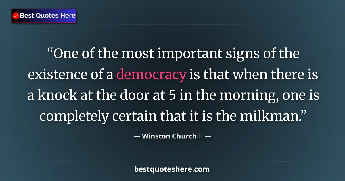 Quote by Winston Churchill: One of the most important signs of the existence of a democracy is that when there is a knock at the...
