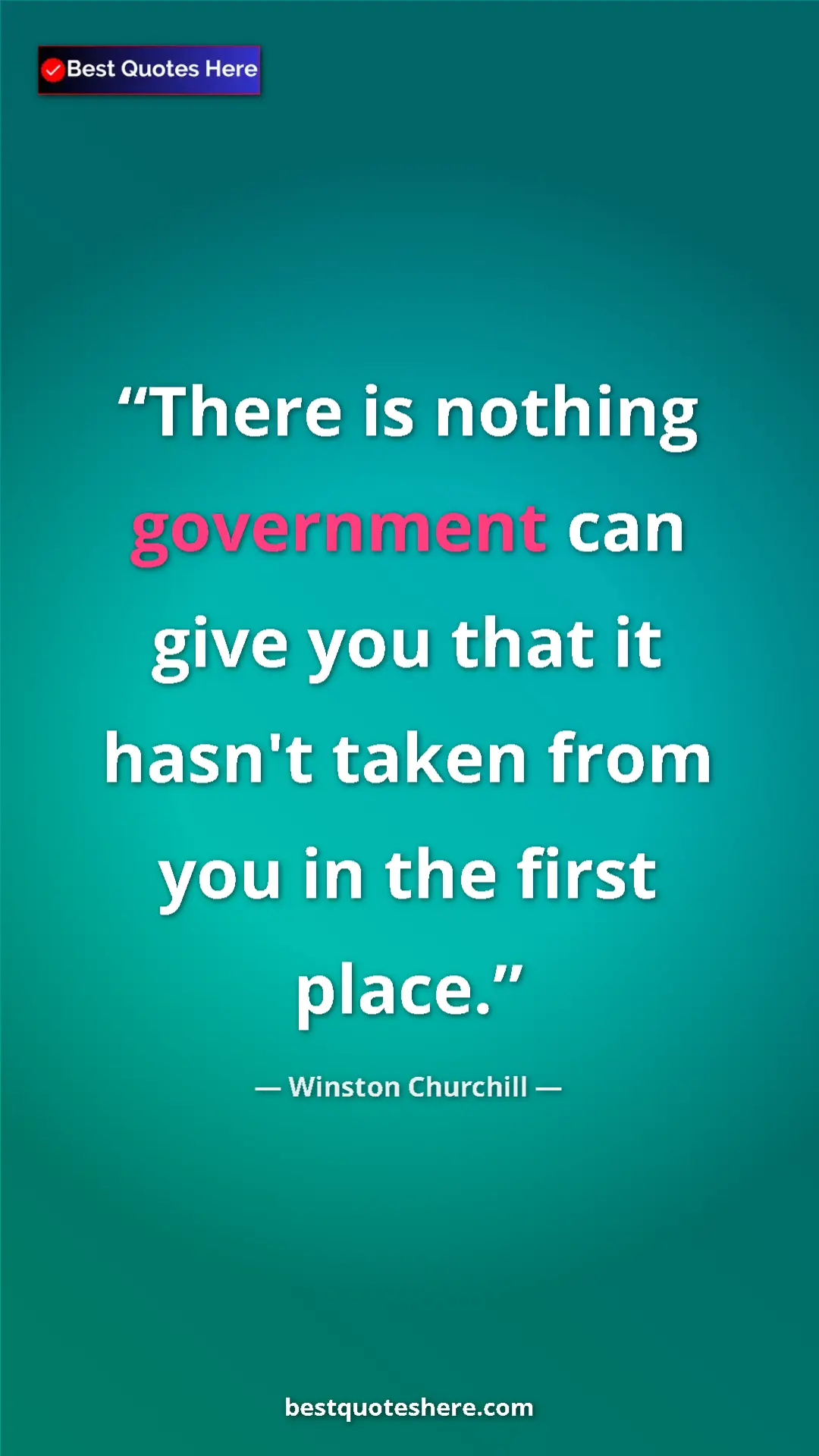 Pinterest quote poster by Winston Churchill: "There is nothing government can give you that it hasn't..."