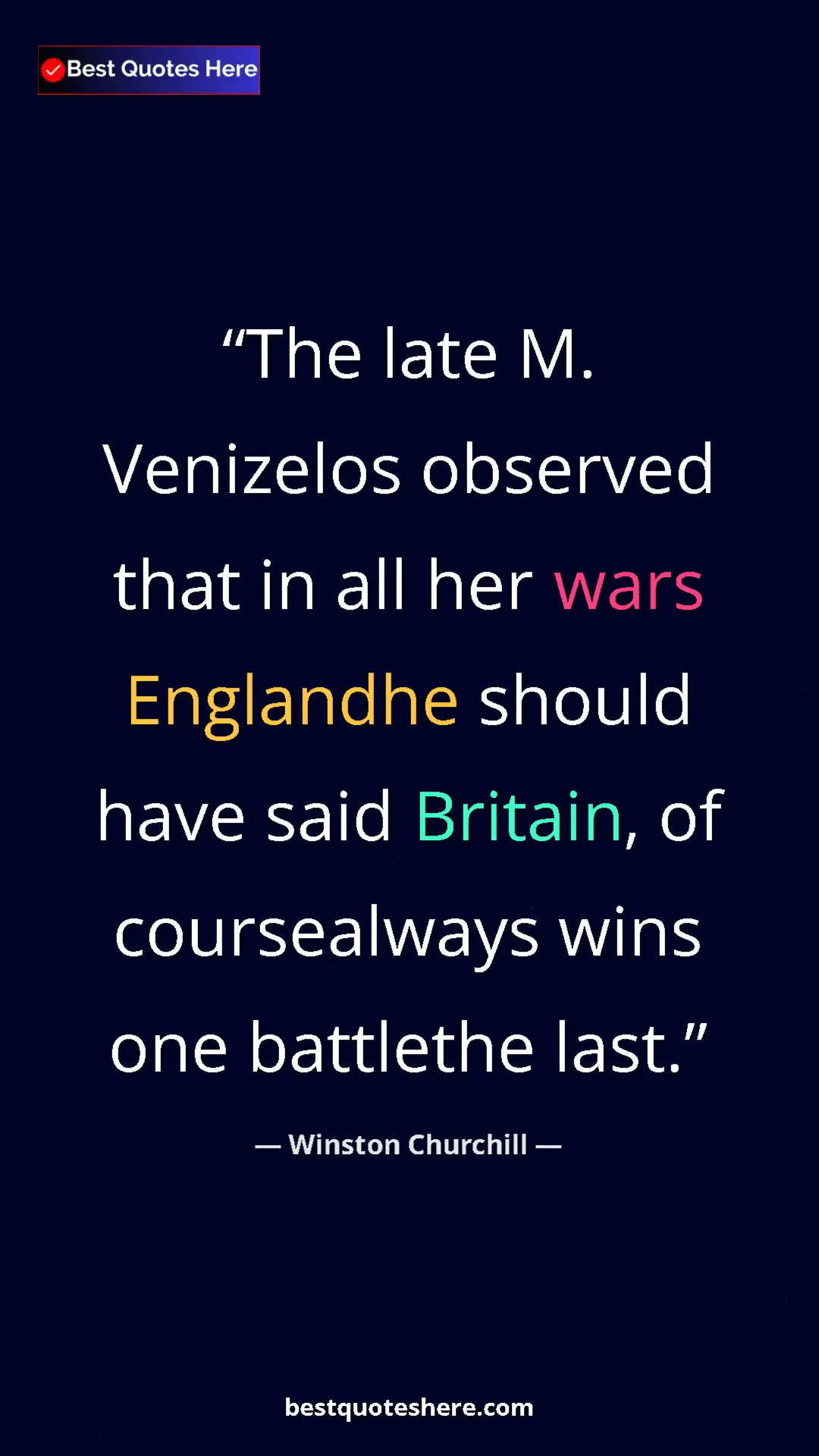 Pinterest quote poster by Winston Churchill: "The late M. Venizelos observed that in all her wars..."
