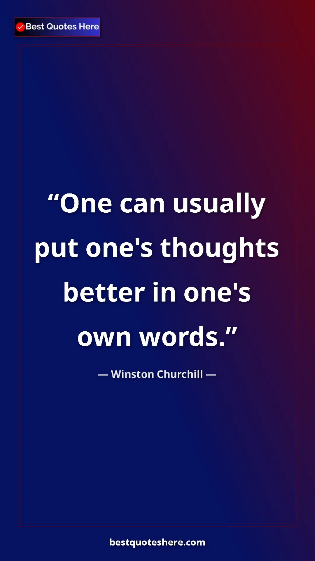 Winston Churchill Quote Card: "One can usually put one's thoughts better in one's own..." Pinterest quote poster by Winston Churchill: "One can usually put one's thoughts better in one's own..."