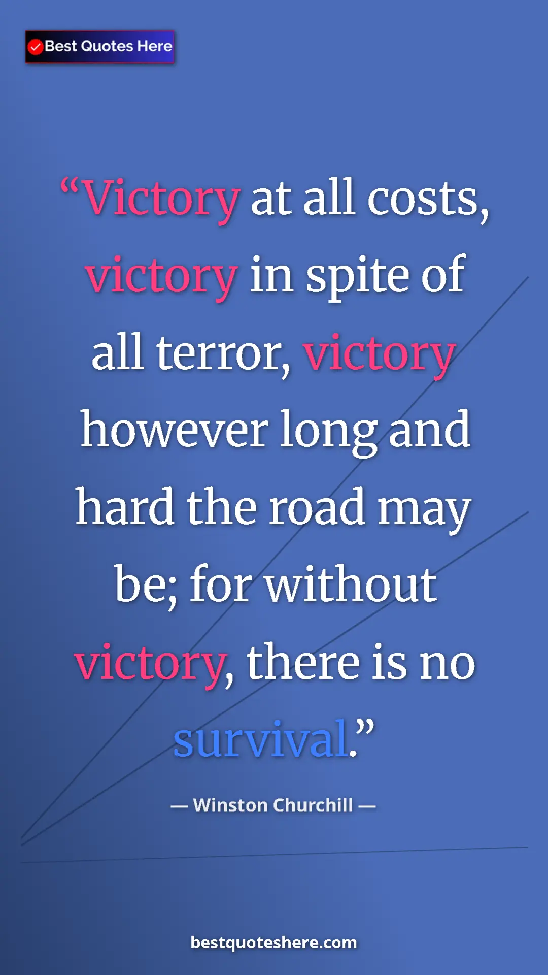 Winston Churchill Quote Card: "Victory at all costs, victory in spite of all terror,..." Pinterest quote poster by Winston Churchill: "Victory at all costs, victory in spite of all terror,..."