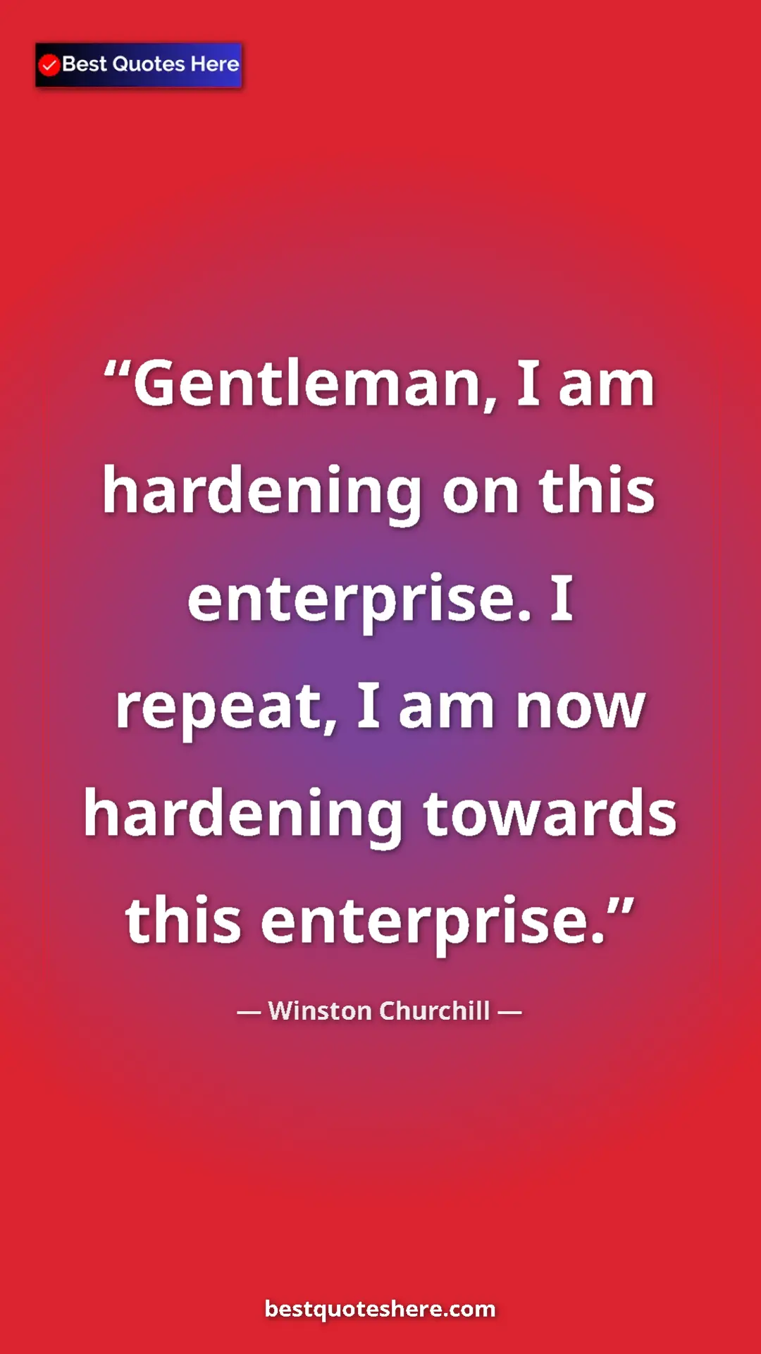 Winston Churchill Quote Card: "Gentleman, I am hardening on this enterprise. I repeat, I..." Pinterest quote poster by Winston Churchill: "Gentleman, I am hardening on this enterprise. I repeat, I..."