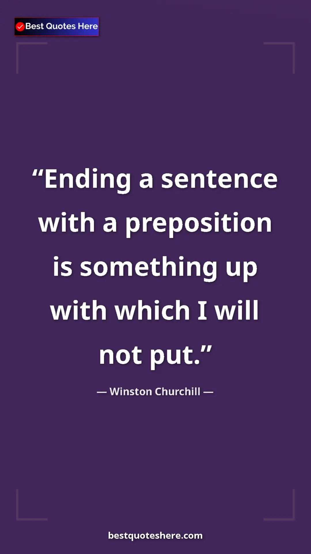 Winston Churchill Quote Card: "Ending a sentence with a preposition is something up with..." Pinterest quote poster by Winston Churchill: "Ending a sentence with a preposition is something up with..."