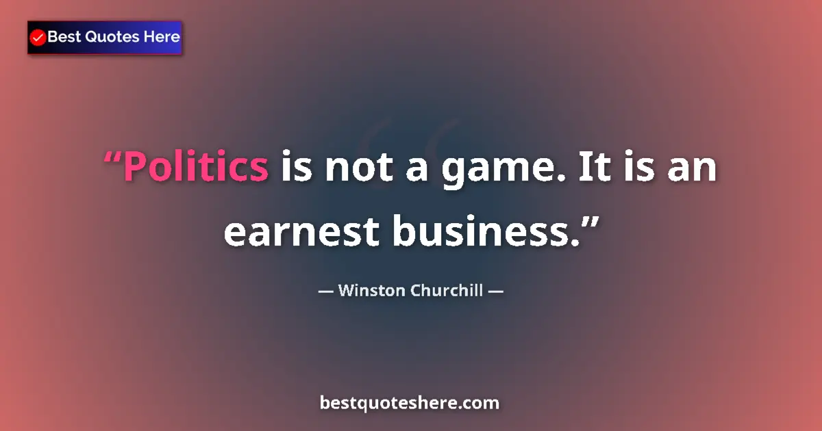 Image for the quote by Winston Churchill: Politics is not a game. It is an earnest business....
