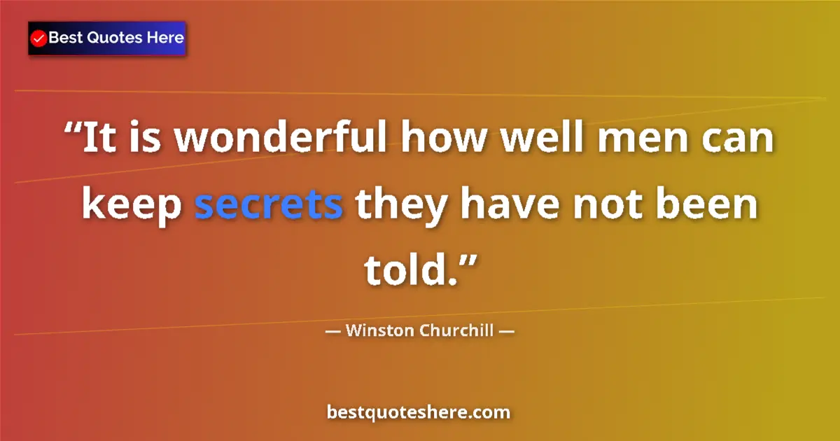 Quote by Winston Churchill: It is wonderful how well men can keep secrets they have not been told....