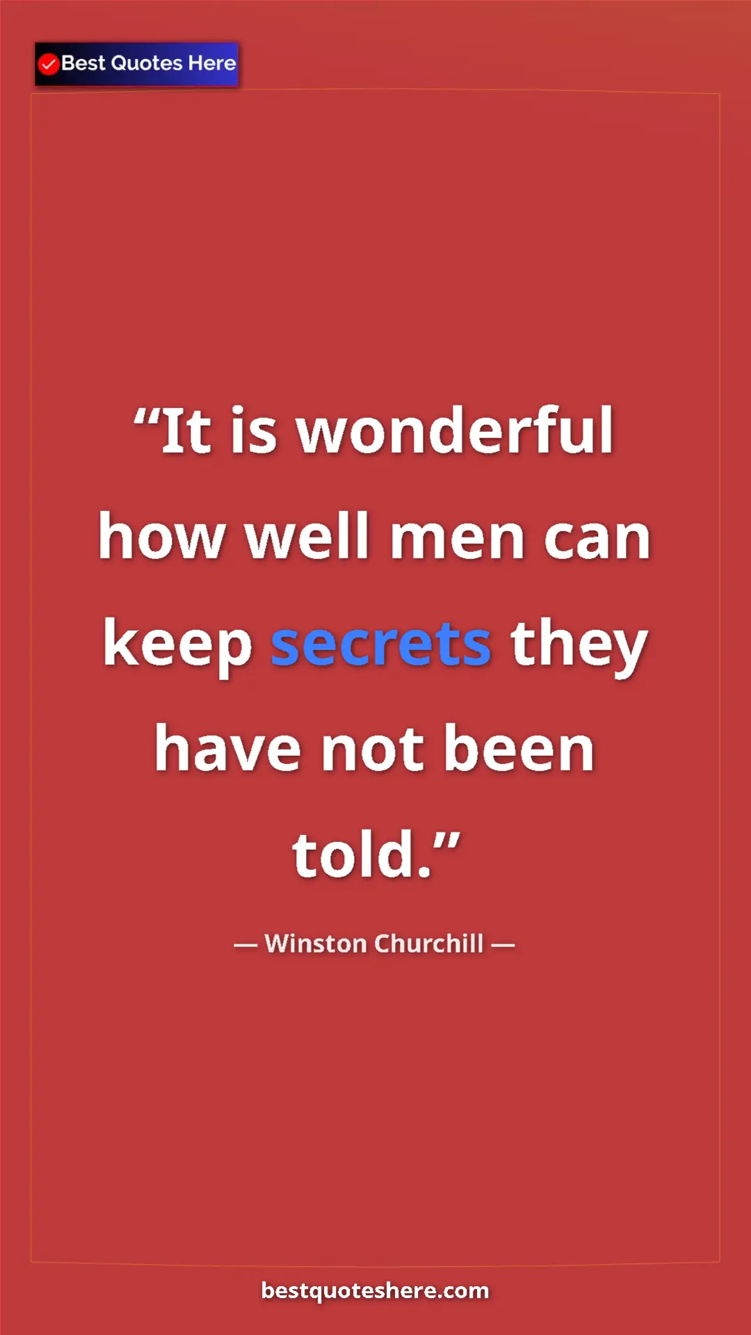 Winston Churchill Quote Card: "It is wonderful how well men can keep secrets they have not..." Pinterest quote poster by Winston Churchill: "It is wonderful how well men can keep secrets they have not..."