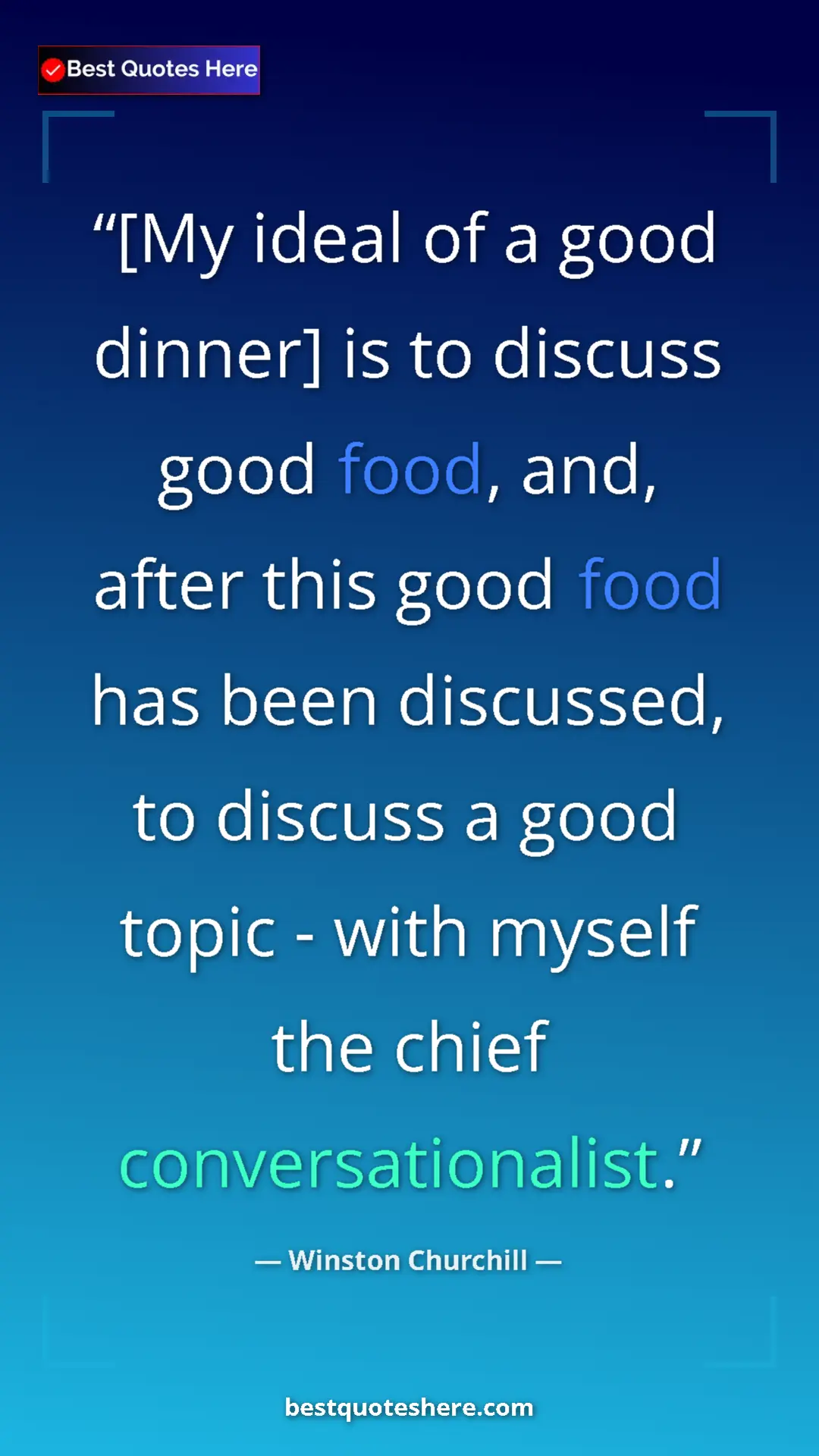 Pinterest quote poster by Winston Churchill: "[My ideal of a good dinner] is to discuss good food, and,..."
