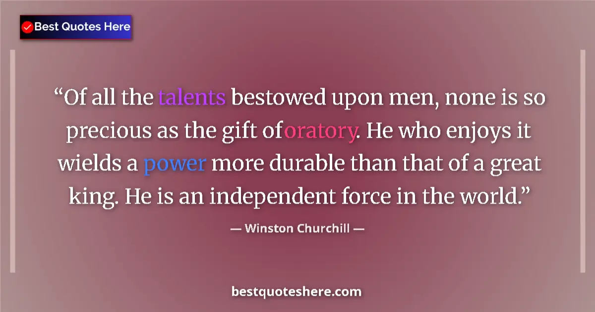 Quote by Winston Churchill: Of all the talents bestowed upon men, none is so precious as the gift of oratory. He who enjoys it w...