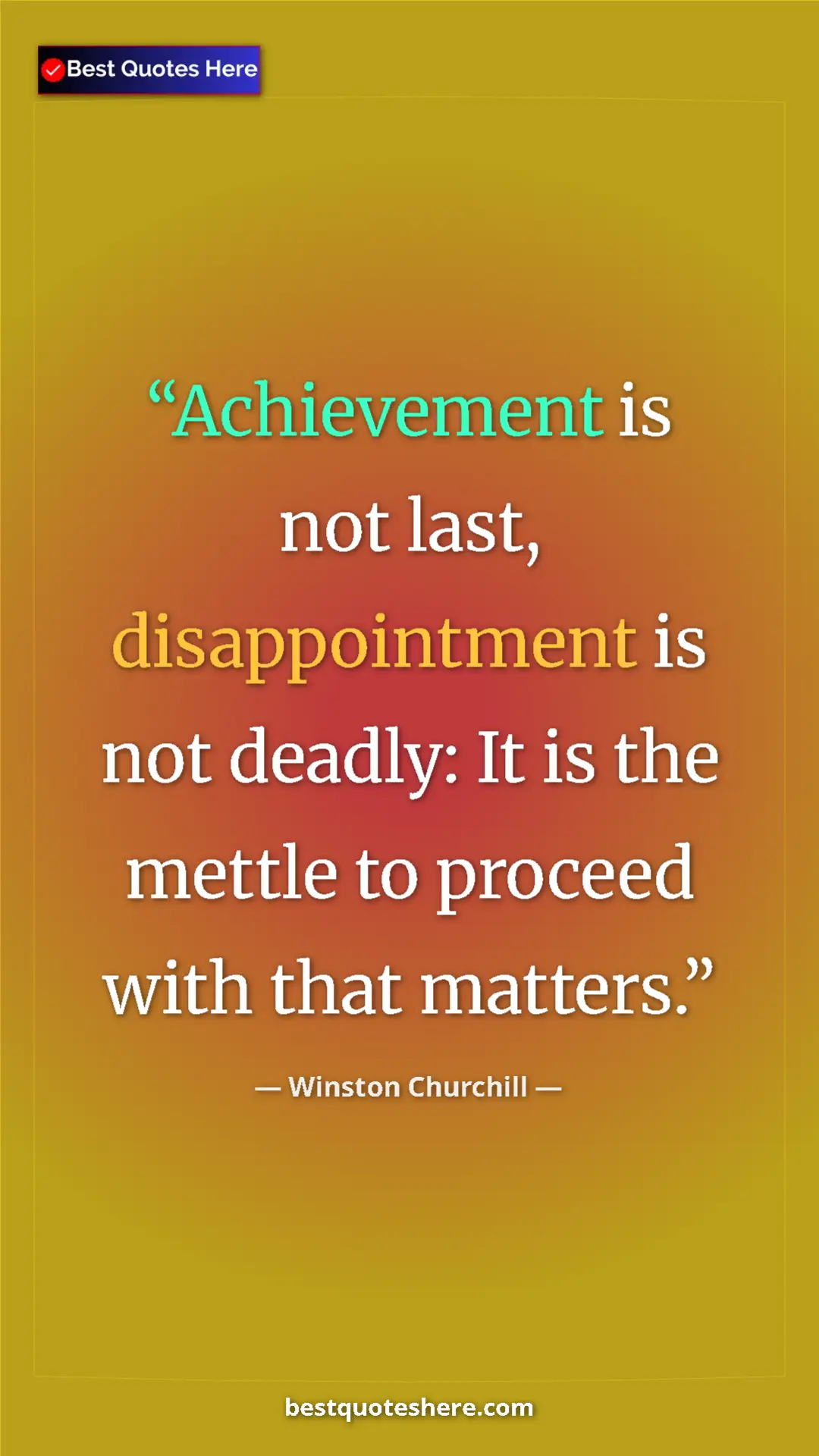 Winston Churchill Quote Card: "Achievement is not last, disappointment is not deadly: It..." Pinterest quote poster by Winston Churchill: "Achievement is not last, disappointment is not deadly: It..."