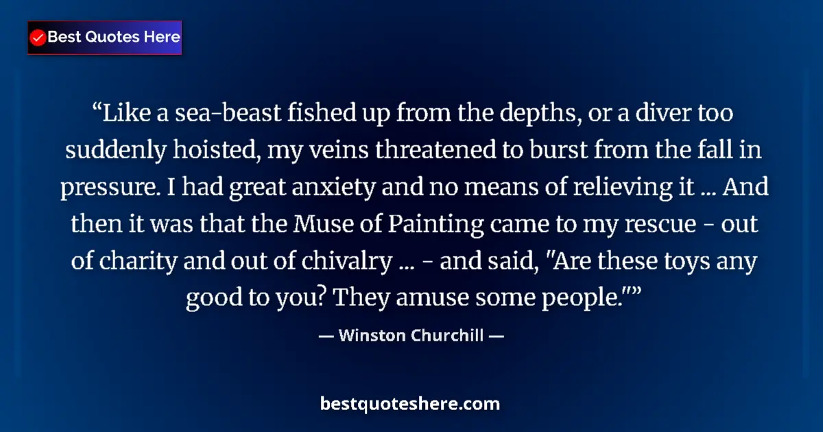 Quote by Winston Churchill: Like a sea-beast fished up from the depths, or a diver too suddenly hoisted, my veins threatened to ...