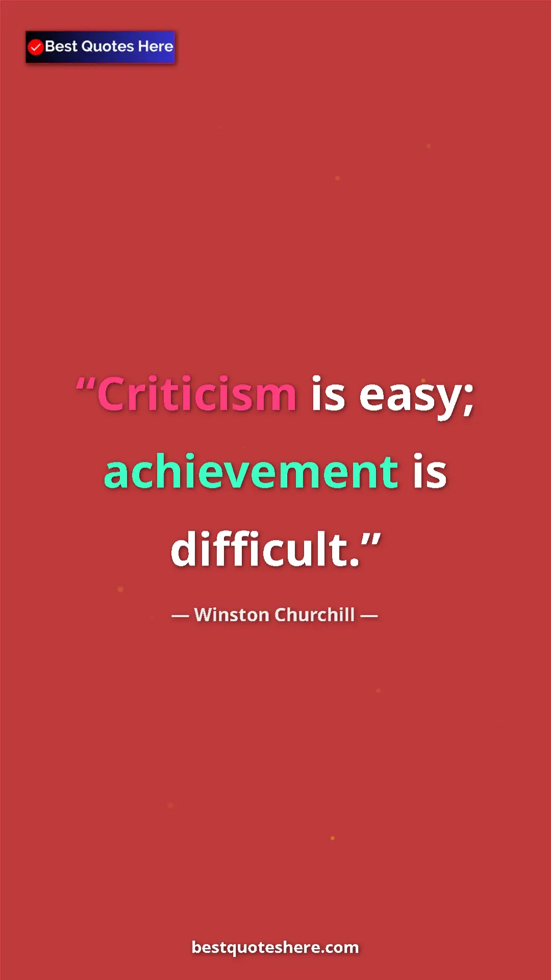 Winston Churchill Quote Card: "Criticism is easy; achievement is difficult." Pinterest quote poster by Winston Churchill: "Criticism is easy; achievement is difficult."