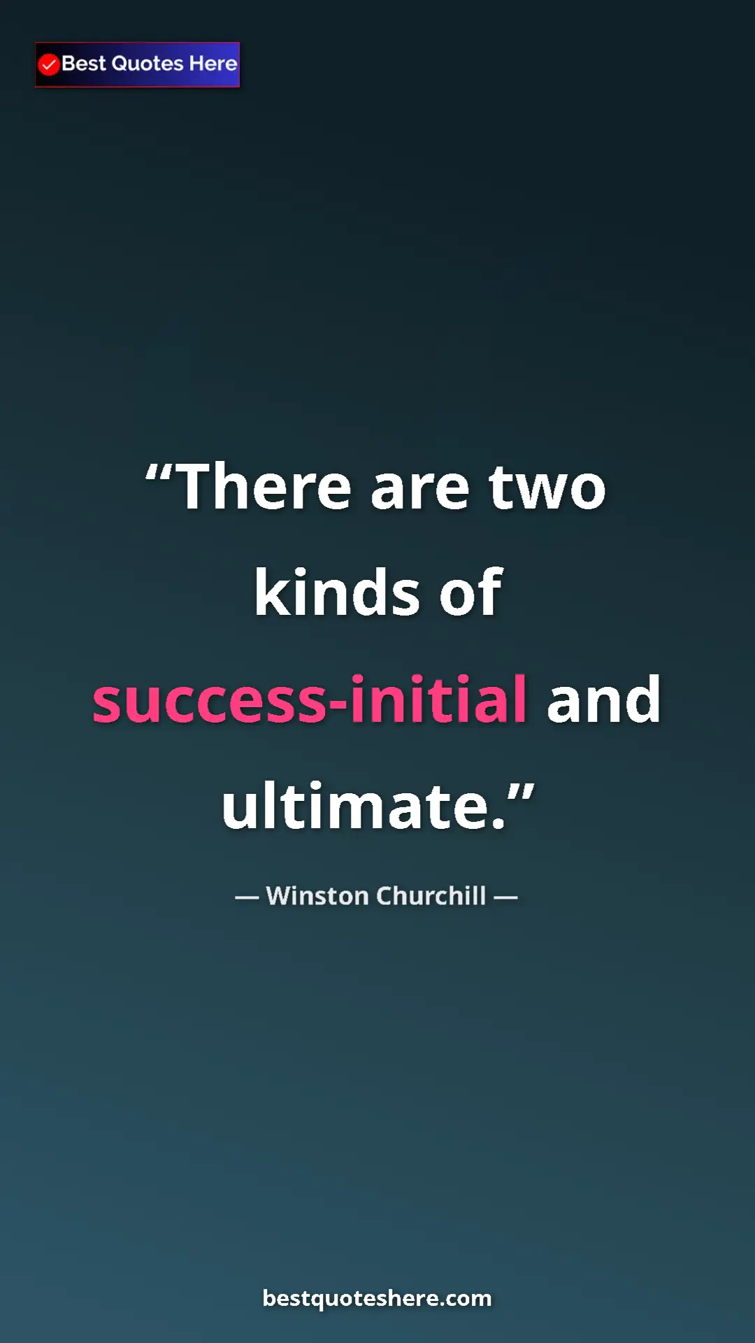 Winston Churchill Quote Card: "There are two kinds of success-initial and ultimate." Pinterest quote poster by Winston Churchill: "There are two kinds of success-initial and ultimate."