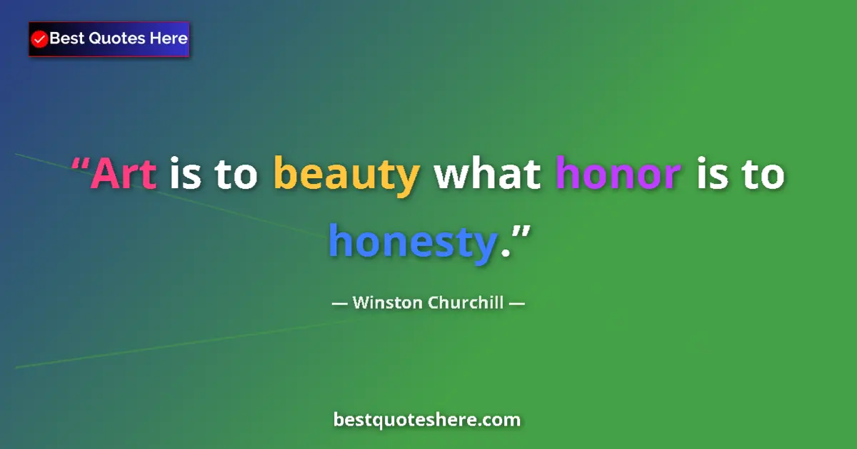 Quote by Winston Churchill: Art is to beauty what honor is to honesty....