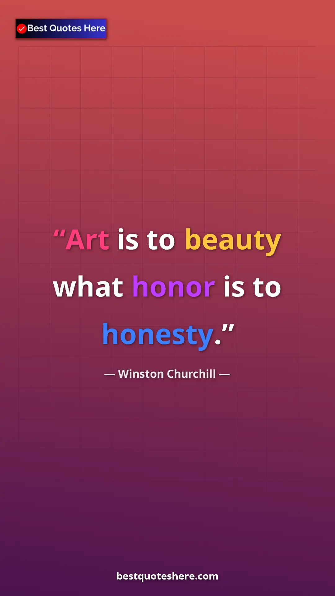 Winston Churchill Quote Card: "Art is to beauty what honor is to honesty." Pinterest quote poster by Winston Churchill: "Art is to beauty what honor is to honesty."