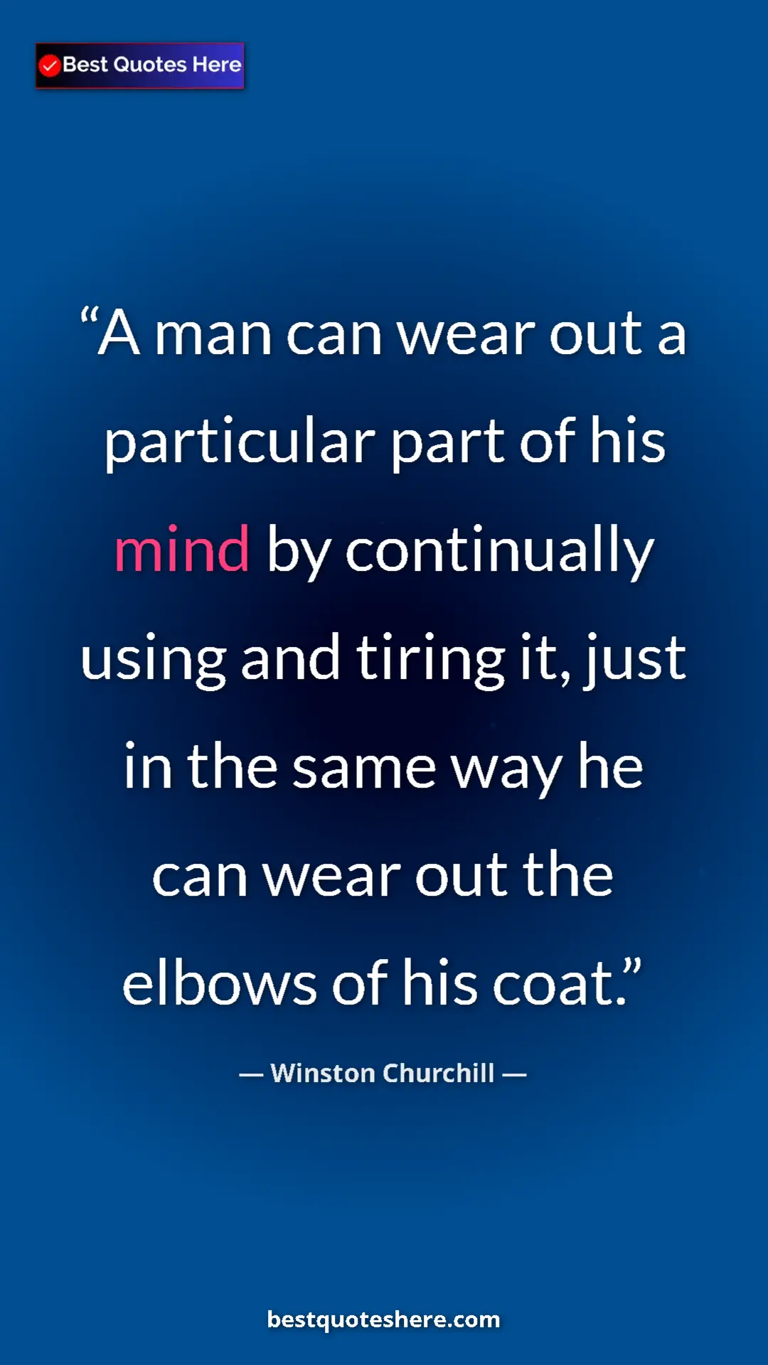Winston Churchill Quote Card: "A man can wear out a particular part of his mind by..." Pinterest quote poster by Winston Churchill: "A man can wear out a particular part of his mind by..."