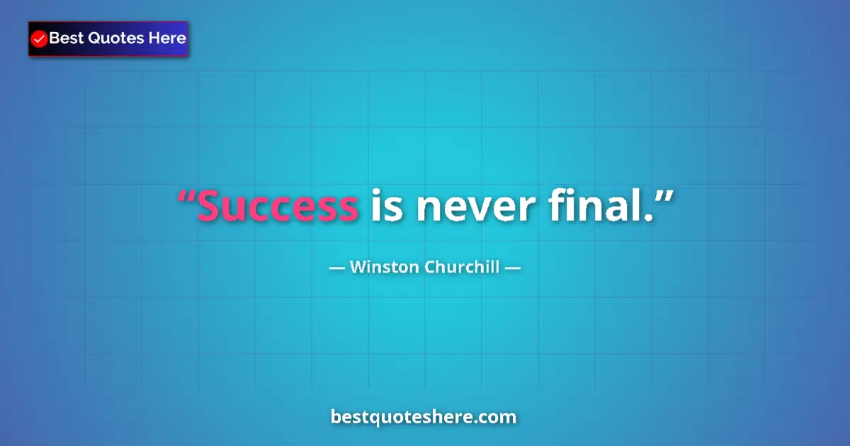 Image for the quote by Winston Churchill: Success is never final....