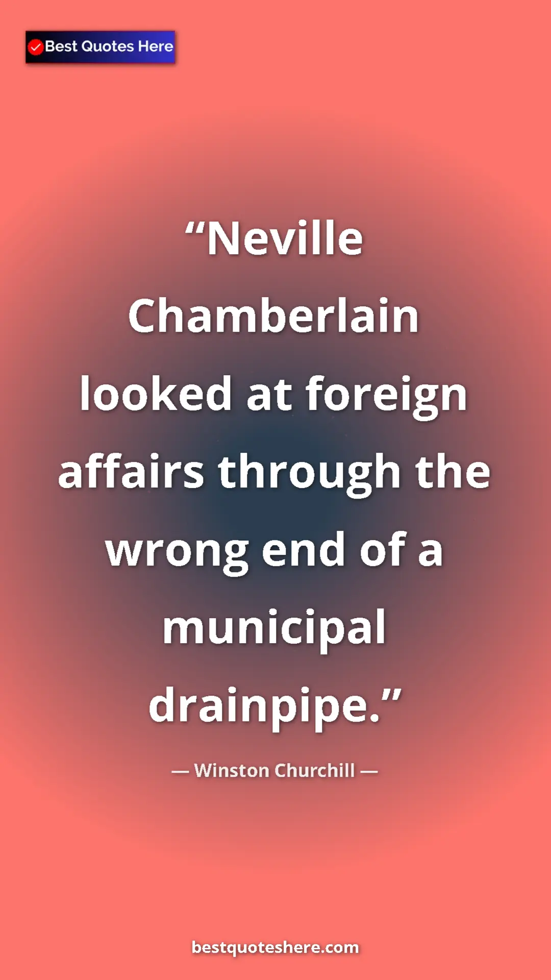Pinterest quote poster by Winston Churchill: "Neville Chamberlain looked at foreign affairs through the..."