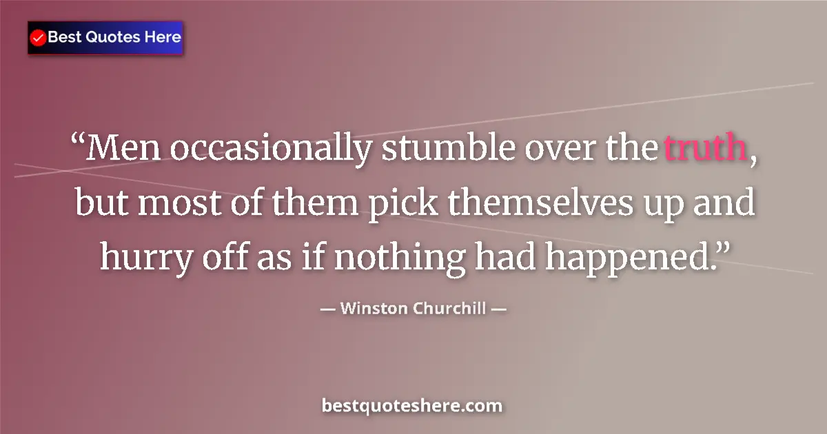 Quote by Winston Churchill: Men occasionally stumble over the truth, but most of them pick themselves up and hurry off as if not...