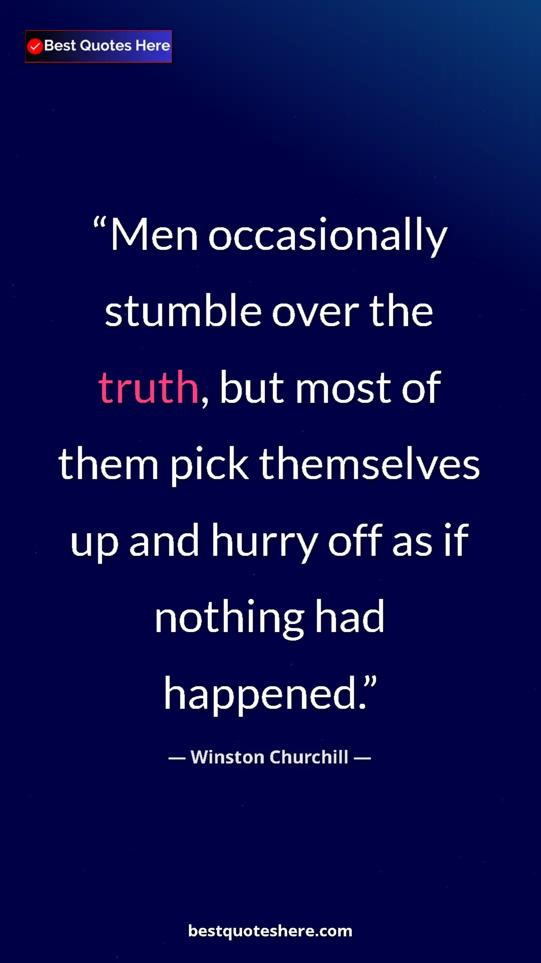Winston Churchill Quote Card: "Men occasionally stumble over the truth, but most of them..." Pinterest quote poster by Winston Churchill: "Men occasionally stumble over the truth, but most of them..."