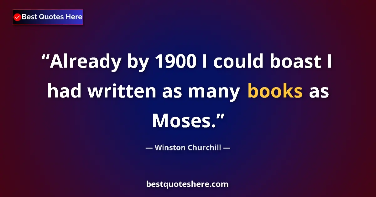 Quote by Winston Churchill: Already by 1900 I could boast I had written as man