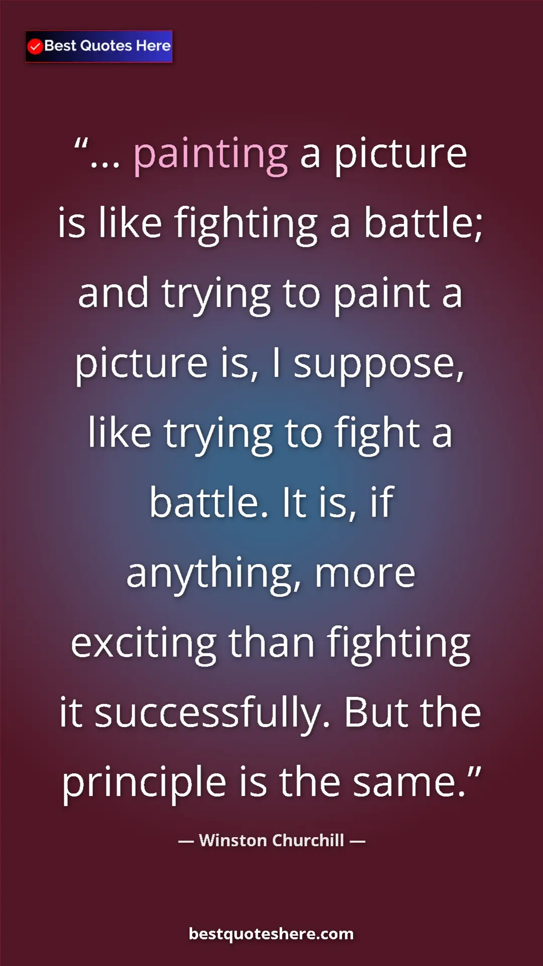 Winston Churchill Quote Card: "... painting a picture is like fighting a battle; and..." Pinterest quote poster by Winston Churchill: "... painting a picture is like fighting a battle; and..."