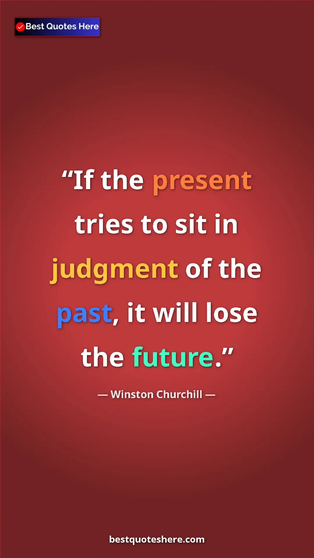 Winston Churchill Quote Card: "If the present tries to sit in judgment of the past, it..." Pinterest quote poster by Winston Churchill: "If the present tries to sit in judgment of the past, it..."