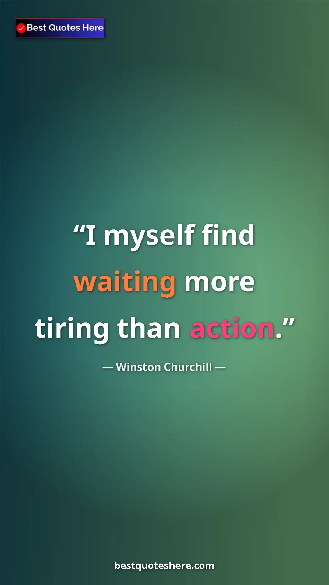 Winston Churchill Quote Card: "I myself find waiting more tiring than action." Pinterest quote poster by Winston Churchill: "I myself find waiting more tiring than action."