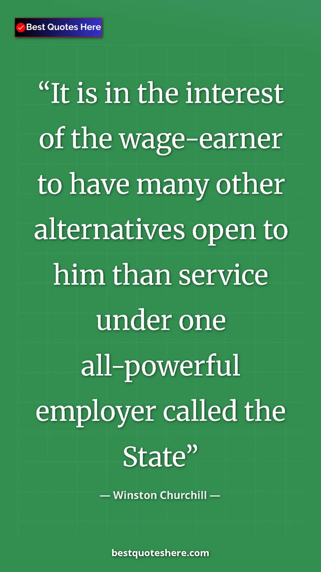 Winston Churchill Quote Card: "It is in the interest of the wage-earner to have many other..." Pinterest quote poster by Winston Churchill: "It is in the interest of the wage-earner to have many other..."