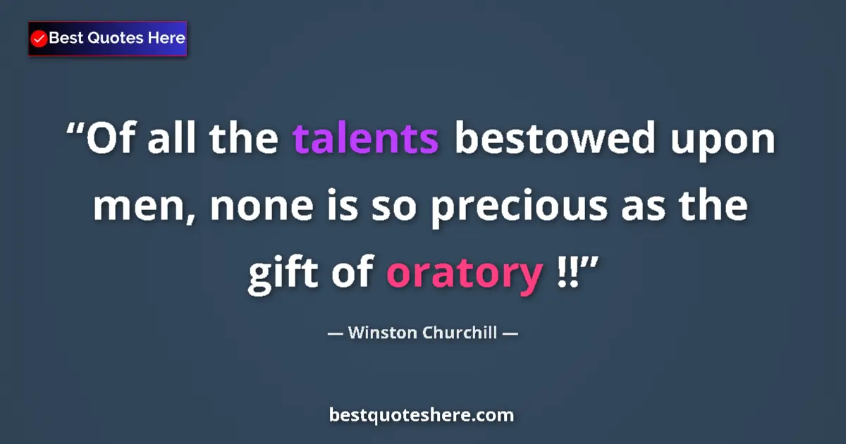 Quote by Winston Churchill: Of all the talents bestowed upon men, none is so precious as the gift of oratory !!...