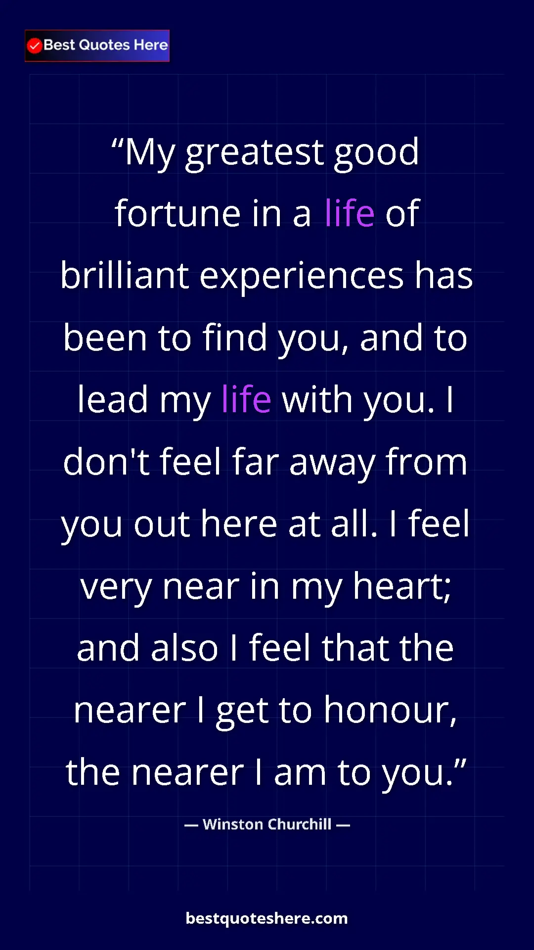 Winston Churchill Quote Card: "My greatest good fortune in a life of brilliant experiences..." Pinterest quote poster by Winston Churchill: "My greatest good fortune in a life of brilliant experiences..."