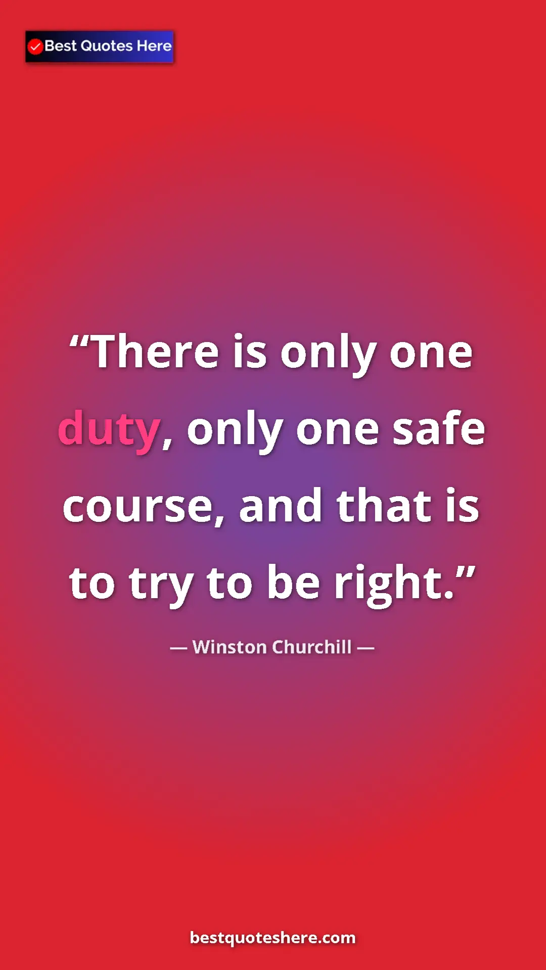 Winston Churchill Quote Card: "There is only one duty, only one safe course, and that is..." Pinterest quote poster by Winston Churchill: "There is only one duty, only one safe course, and that is..."