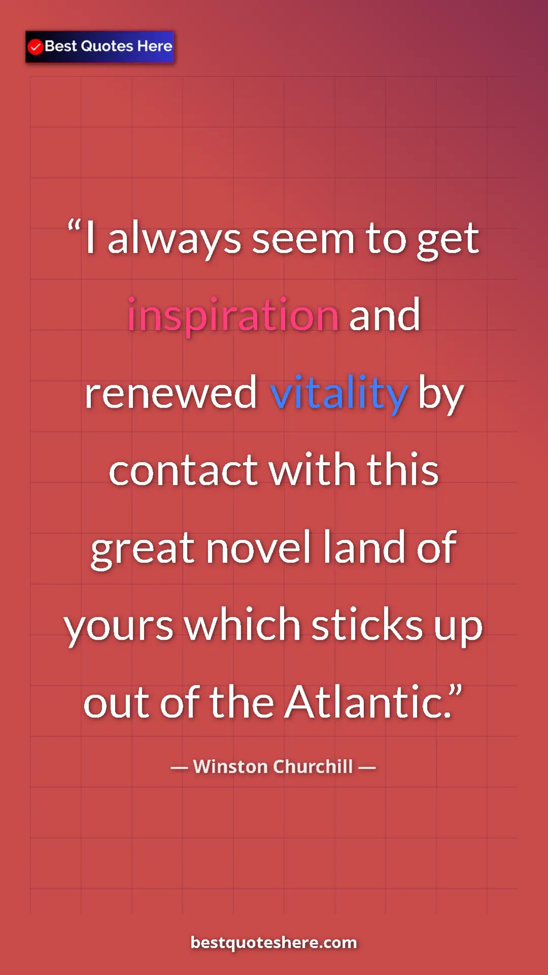 Winston Churchill Quote Card: "I always seem to get inspiration and renewed vitality by con" Pinterest quote poster by Winston Churchill: "I always seem to get inspiration and renewed vitality by con"
