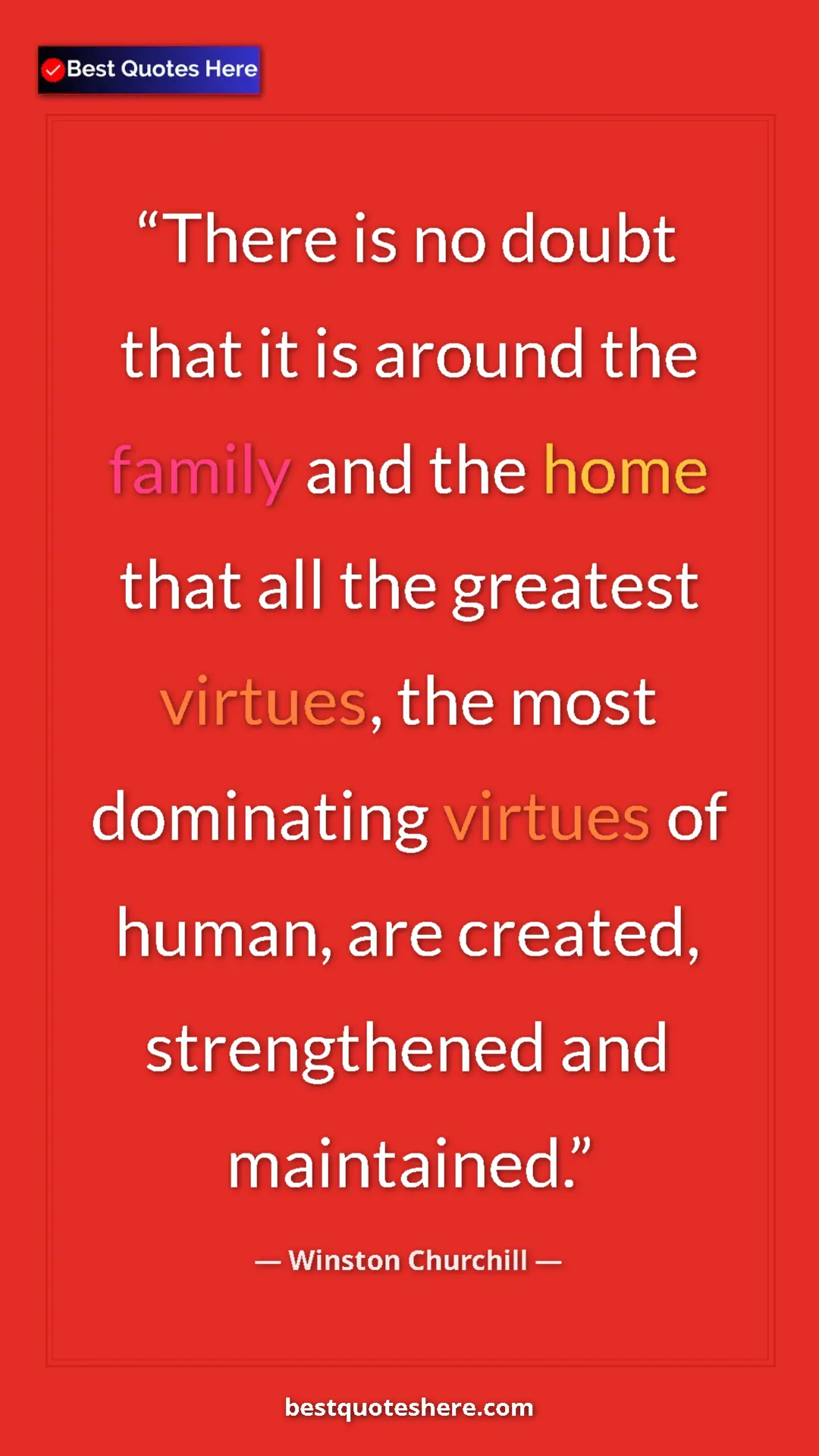 Winston Churchill Quote Card: "There is no doubt that it is around the family and the home..." Pinterest quote poster by Winston Churchill: "There is no doubt that it is around the family and the home..."