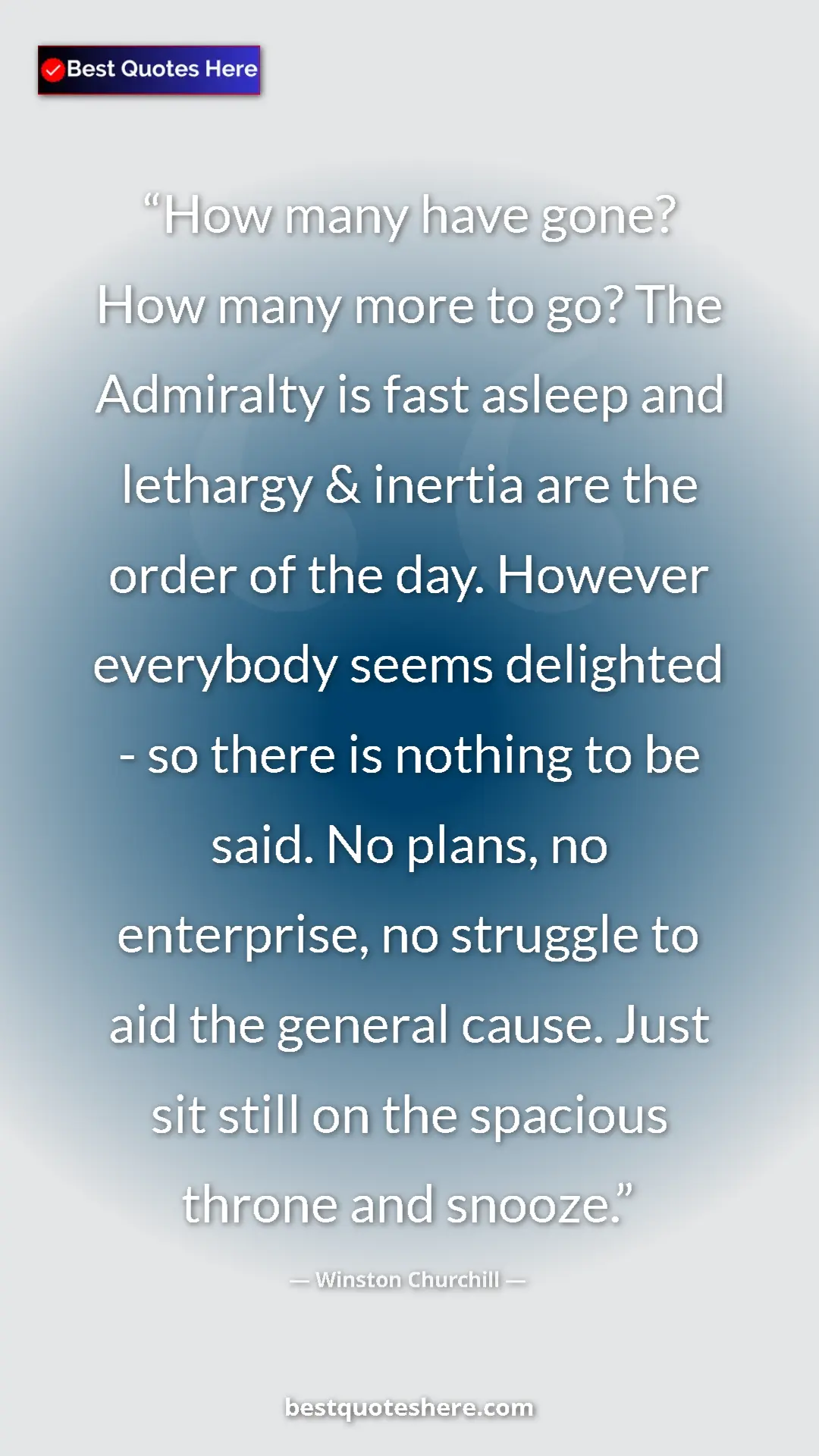 Winston Churchill Quote Card: "How many have gone? How many more to go? The Admiralty is..." Pinterest quote poster by Winston Churchill: "How many have gone? How many more to go? The Admiralty is..."