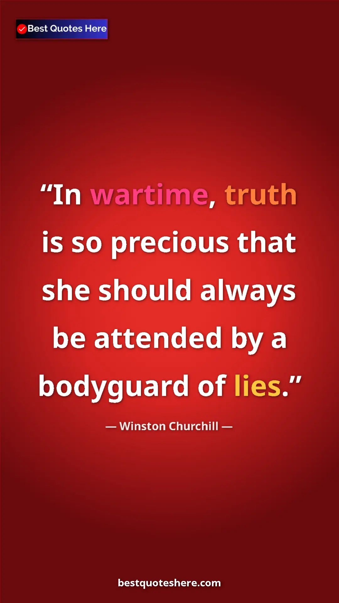 Winston Churchill Quote Card: "In wartime, truth is so precious that she should always be..." Pinterest quote poster by Winston Churchill: "In wartime, truth is so precious that she should always be..."