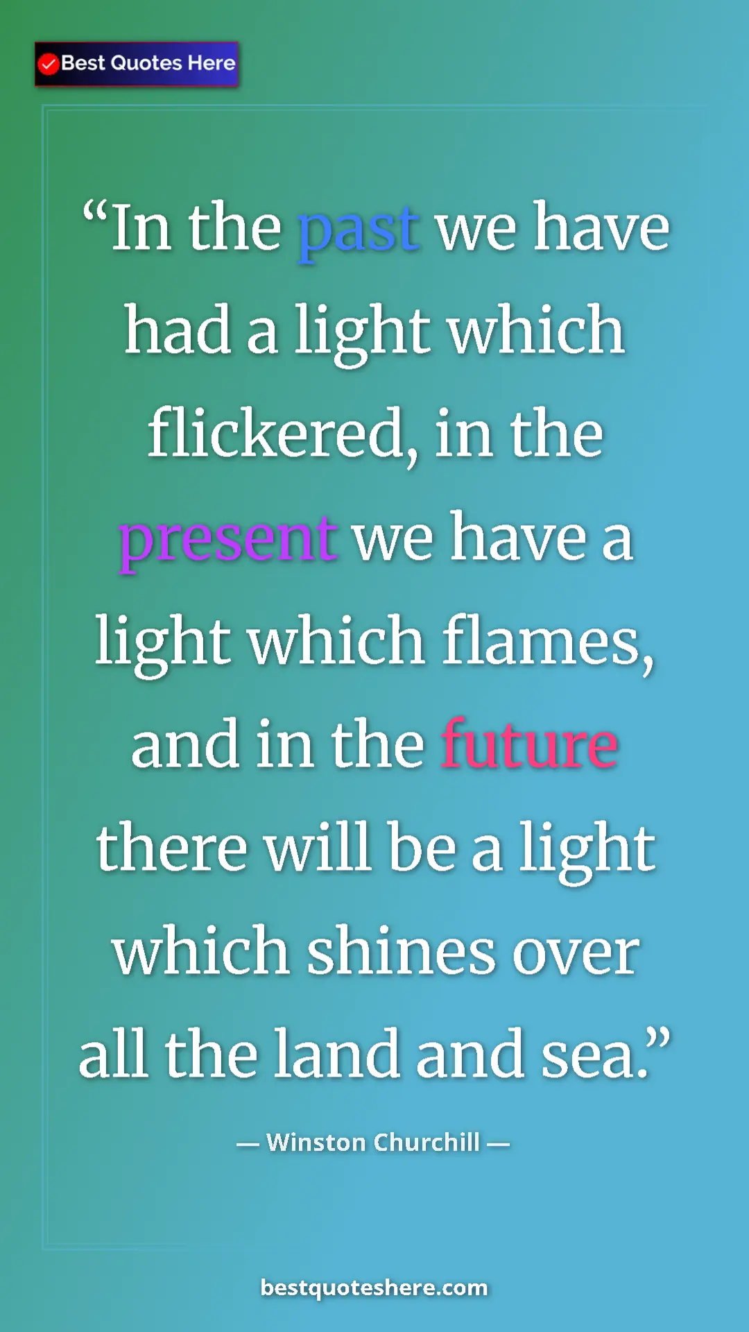 Winston Churchill Quote Card: "In the past we have had a light which flickered, in the..." Pinterest quote poster by Winston Churchill: "In the past we have had a light which flickered, in the..."