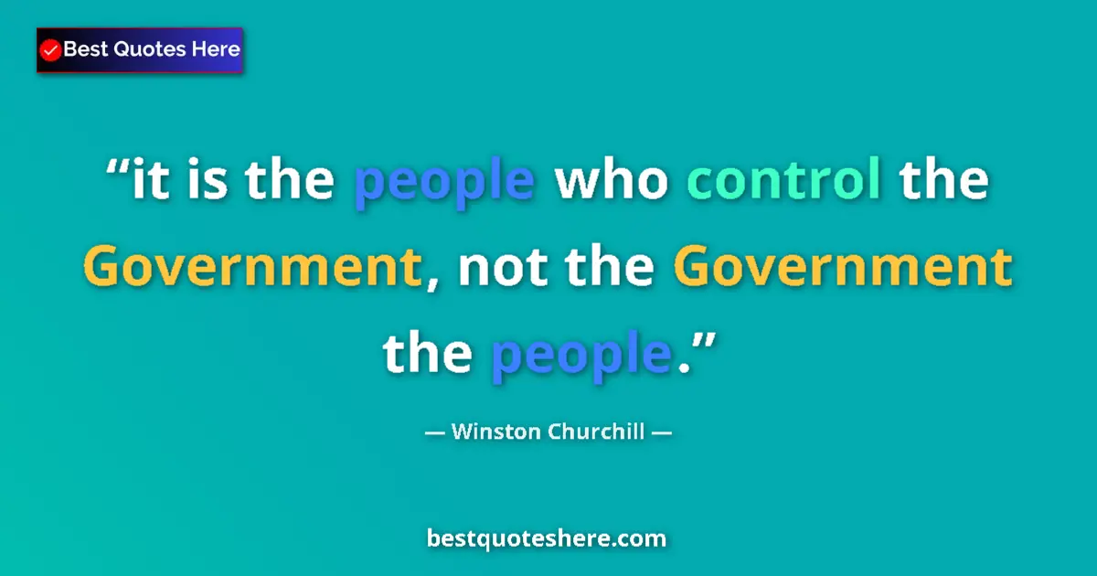 Image for the quote by Winston Churchill: it is the people who control the Government, not the Government the people....