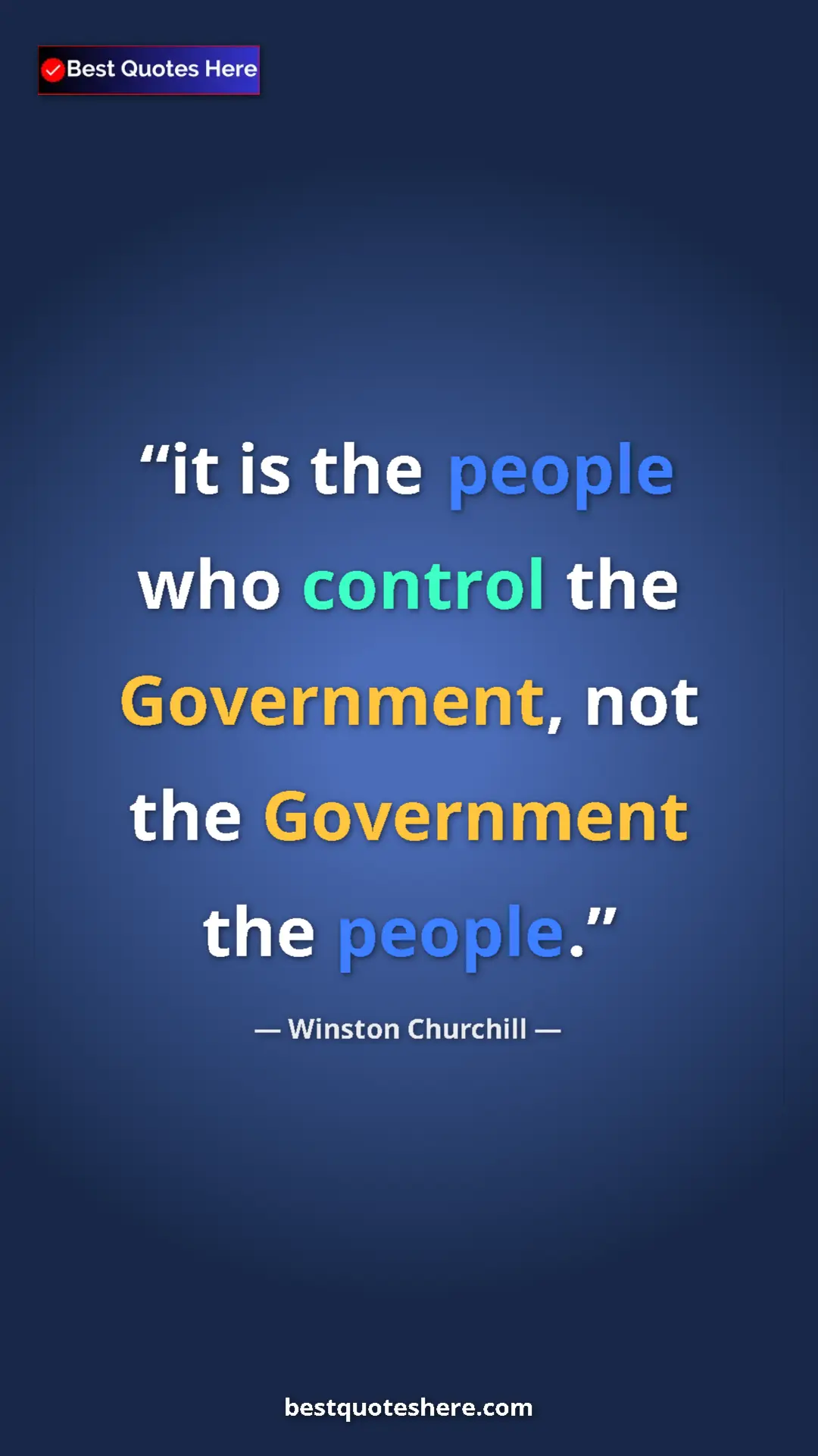 Winston Churchill Quote Card: "it is the people who control the Government, not the..." Pinterest quote poster by Winston Churchill: "it is the people who control the Government, not the..."