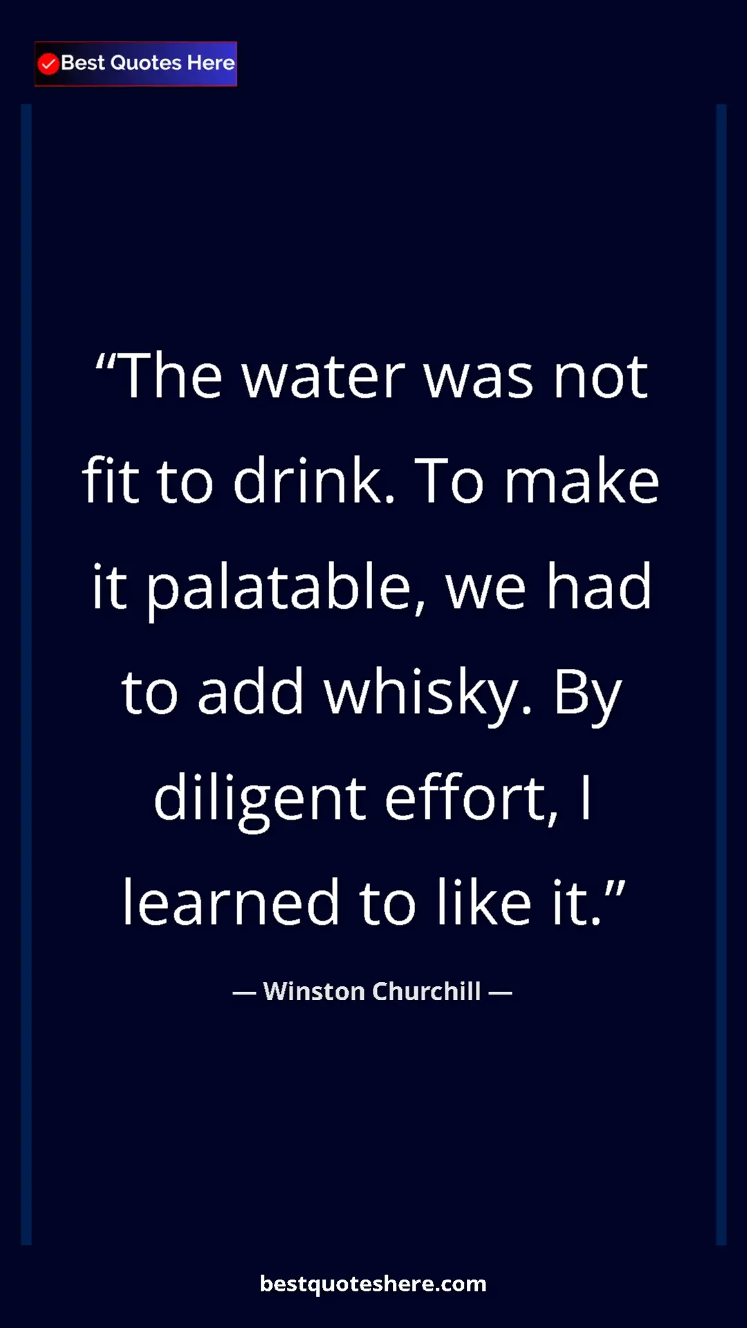 Winston Churchill Quote Card: "The water was not fit to drink. To make it palatable, we..." Pinterest quote poster by Winston Churchill: "The water was not fit to drink. To make it palatable, we..."