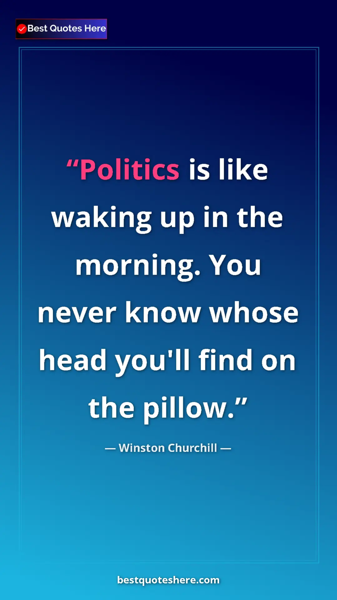 Pinterest quote poster by Winston Churchill: "Politics is like waking up in the morning. You never know..."