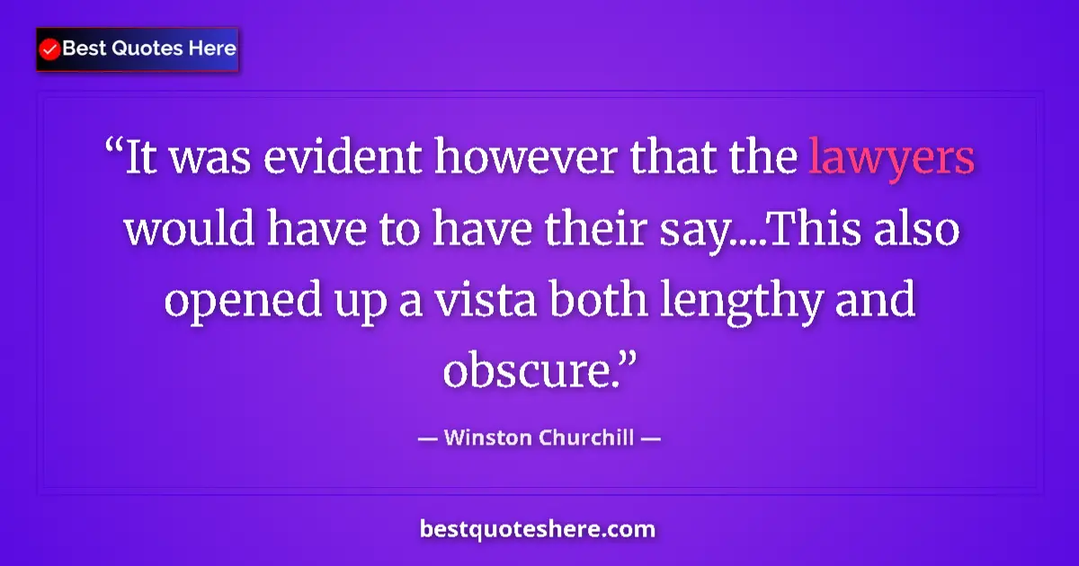 Quote by Winston Churchill: It was evident however that the lawyers would have to have their say....This also opened up a vista ...