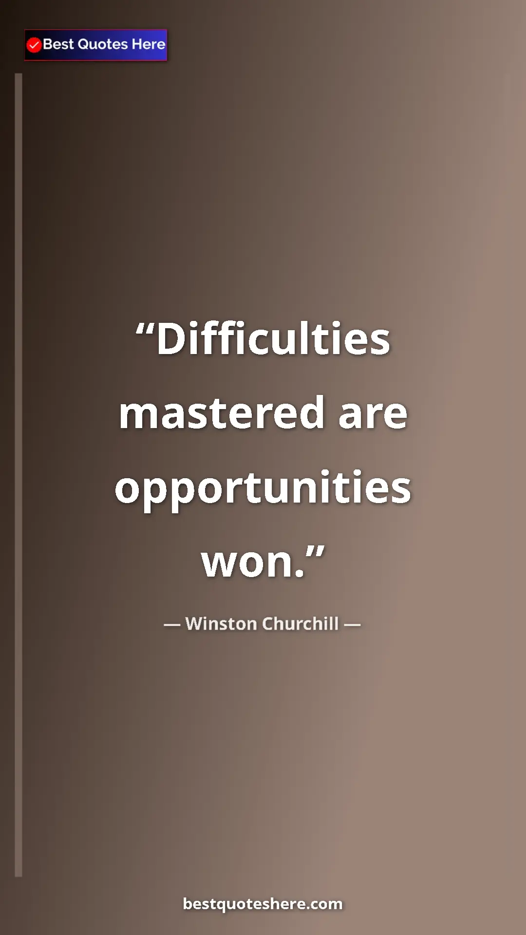 Winston Churchill Quote Card: "Difficulties mastered are opportunities won." Pinterest quote poster by Winston Churchill: "Difficulties mastered are opportunities won."