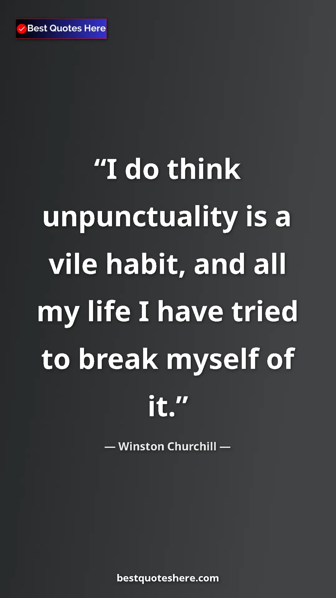 Winston Churchill Quote Card: "I do think unpunctuality is a vile habit, and all my life I..." Pinterest quote poster by Winston Churchill: "I do think unpunctuality is a vile habit, and all my life I..."