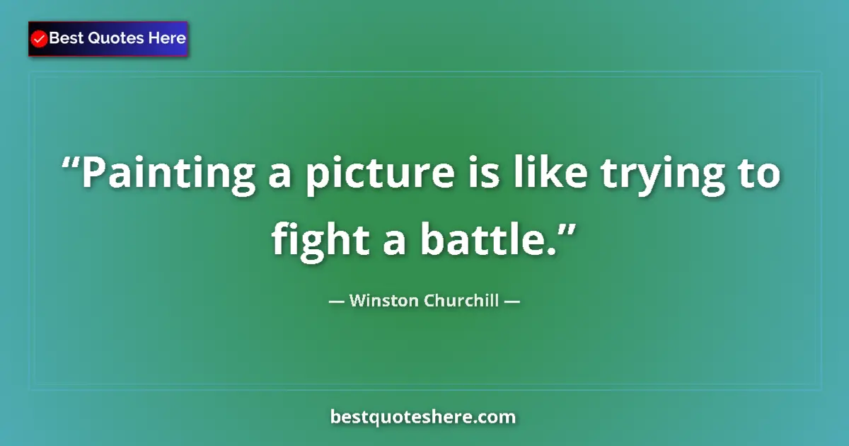 Image for the quote by Winston Churchill: Painting a picture is like trying to fight a battle....