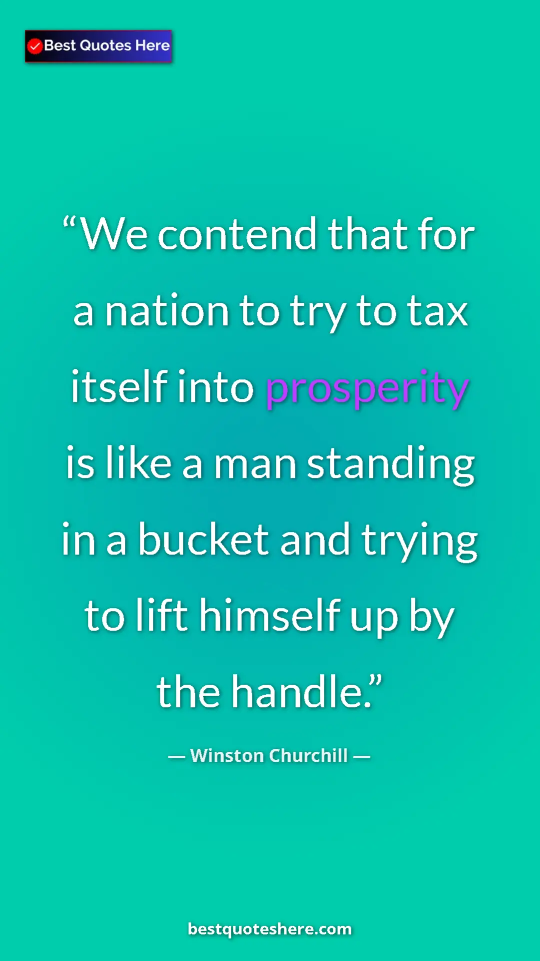 Winston Churchill Quote Card: "We contend that for a nation to try to tax itself into..." Pinterest quote poster by Winston Churchill: "We contend that for a nation to try to tax itself into..."