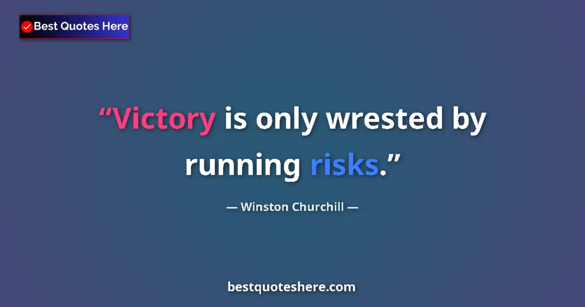 Image for the quote by Winston Churchill: Victory is only wrested by running risks....
