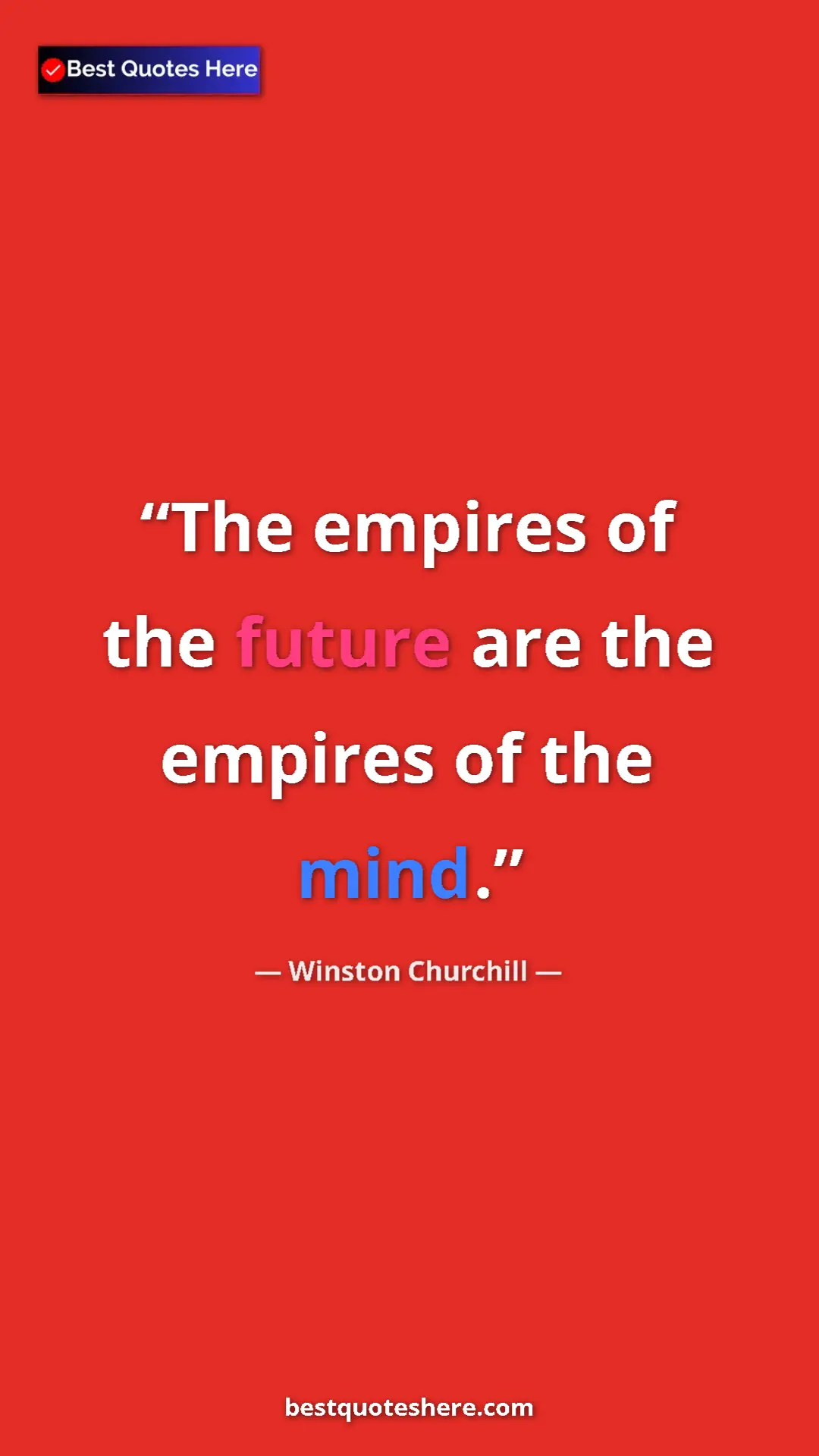 Pinterest quote poster by Winston Churchill: "The empires of the future are the empires of the mind."