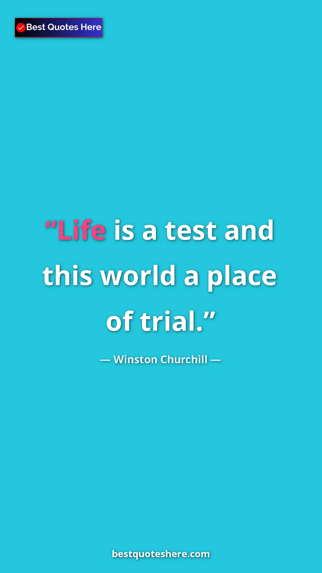 Winston Churchill Quote Card: "Life is a test and this world a place of trial." Pinterest quote poster by Winston Churchill: "Life is a test and this world a place of trial."