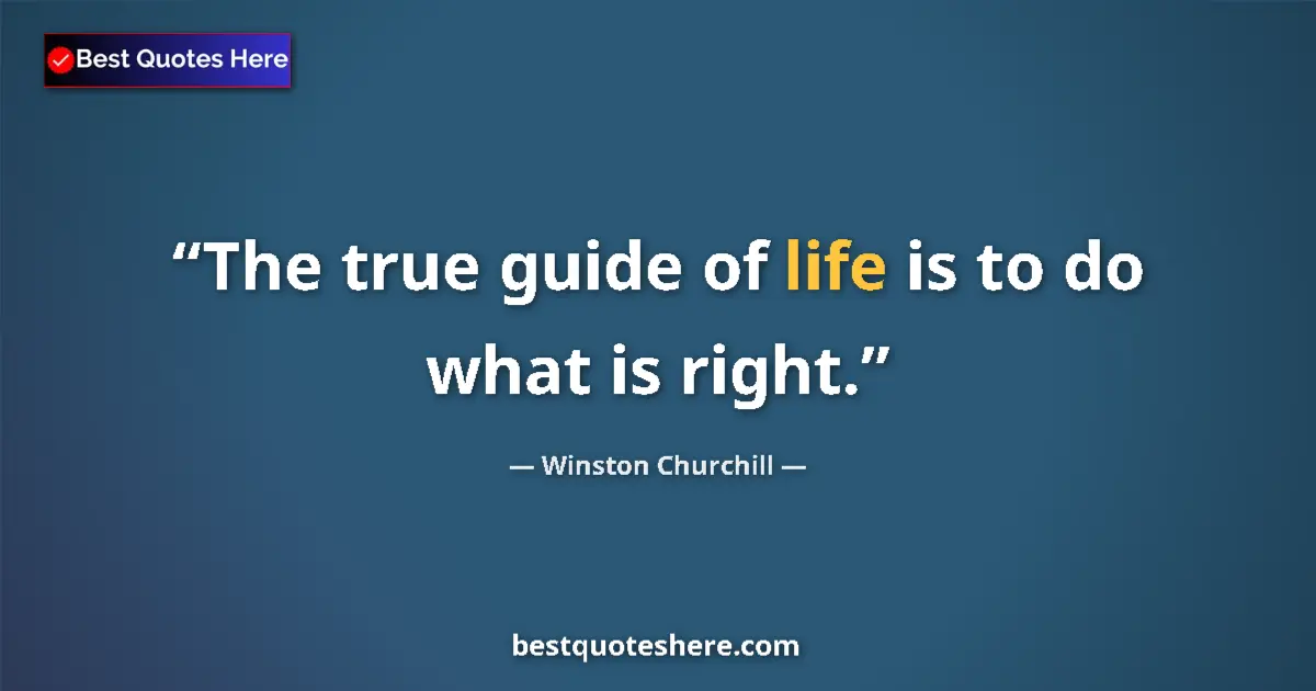 Image for the quote by Winston Churchill: The true guide of life is to do what is right....